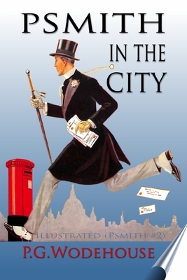 Psmith in the City: Illustrated (Psmith #2) by P.G. Wodehouse