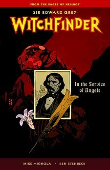 Sir Edward Grey, Witchfinder, Vol. 1: In the Service of Angels by Ben Stenbeck, Mike Mignola