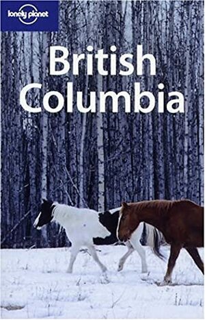 British Columbia (Lonely Planet) by Ryan Ver Berkmoes, John Lee, Lonely Planet