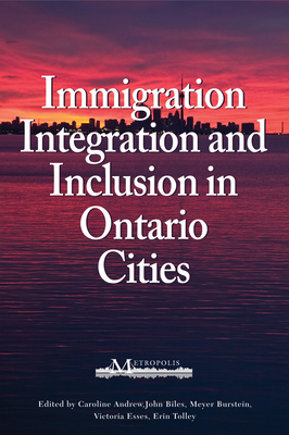 Immigration, Integration, and Inclusion in Ontario Cities, Volume 167 by Caroline Andrew, John Biles