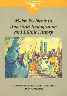 Major Problems in American Immigration and Ethnic History: Documents and Essays by Jon Gjerde, Thomas G. Paterson