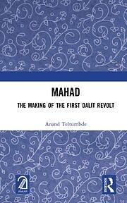 Mahad: The Making of the First Dalit Revolt, with the Account of Comrade R.B. More, the Chief Organizer of the First Conference by Anand Teltumbde