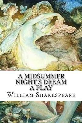 A Midsummer Night s Dream A Play by William Shakespeare