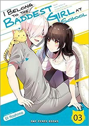 I Belong to the Baddest Girl at School Volume 03 by Ui Kashima