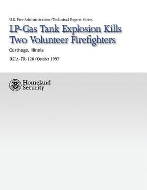 LP-Gas Tank Explosion Kills Two Volunteer Firefighters by Department of Homeland Security, National Fire Data Center, U. S. Fire Administration