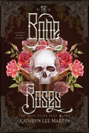 The Bone Roses by Kathryn Lee Martin
