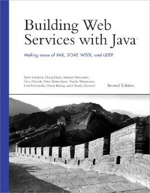 Building Web Services with Java: Making Sense of XML, SOAP, WSDL, and UDDI by Simeon Simeonov, Steve Graham, Doug Davis