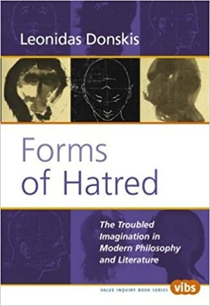 Forms of Hatred: The Troubled Imagination in Modern Philosophy and Literature by Leonidas Donskis