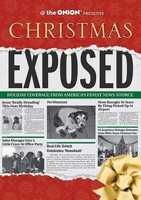 The Onion Presents: Christmas Exposed: Holiday Coverage from America's Finest News Source by The Onion