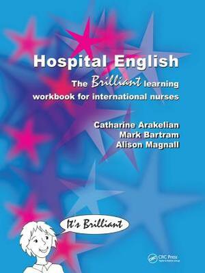 Hospital English: The Brilliant Learning Workbook for International Nurses by Catharine Arakelian