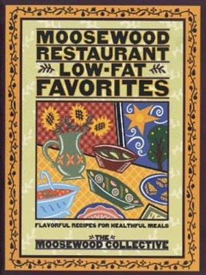 Moosewood Restaurant Low-fat Favorites: Flavorful Recipes for Healthful Meals by Moosewood Collective by The Moosewood Collective, The Moosewood Collective