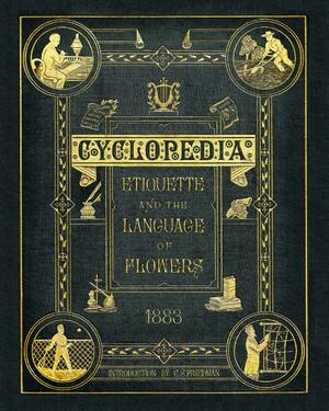Cyclopedia etiquette and the language of flowers by C.S. Friedman