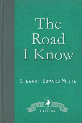 The Road I Know by Stewart Edward White