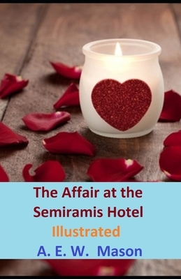 The Affair at the Semiramis Hotel Illustrated by A.E.W. Mason