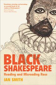 Black Shakespeare: reading and misreading race by Ian Smith