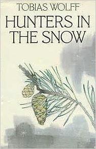 Hunters in the Snow by Tobias Wolff