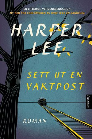 Sett ut en vaktpost by Harper Lee