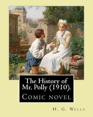 The History of Mr. Polly (1910). By: H. G. Wells: Comic novel by H.G. Wells