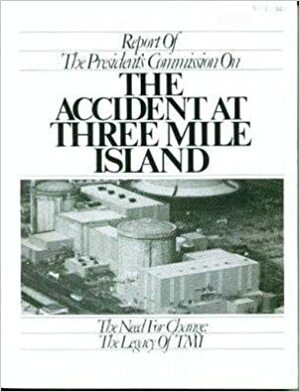 Report Of The President's Commission On The Accident At Three Mile Island: The Need For Change: The Legacy Of Tmi by John G. Kemeny