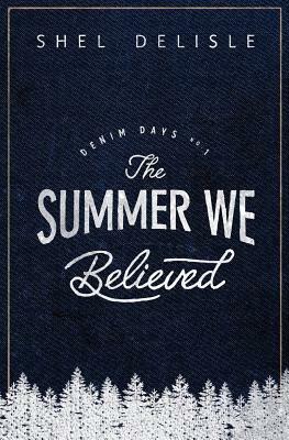 The Summer We Believed: Denim Days 1 by Shel Delisle