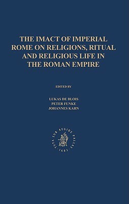 The Impact of Imperial Rome on Religions, Ritual and Religious Life in the Roman Empire: Proceedings from the Fifth Workshop of the International Netw by 