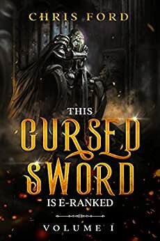 This Cursed Sword is E Ranked: A LitRPG Fantasy Progression Saga by Wolfe Locke, Chris Ford