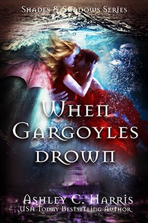 When Gargoyles Drown by Ashley C. Harris