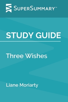 Study Guide: Three Wishes by Liane Moriarty (SuperSummary) by SuperSummary