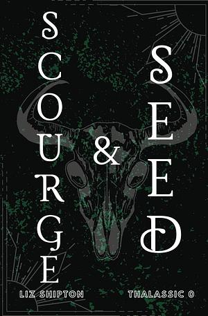 Scourge and Seed: Two New Adult Dystopian Romance Prequels by Liz Shipton