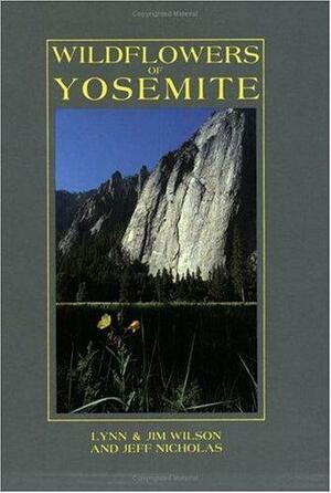 Wildflowers of Yosemite by Jeff Nicholas, Lynn Wilson, Jim Wilson