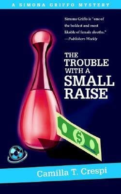 The Trouble With a Small Raise: A Simona Griffo Mystery by Camilla T. Crespi