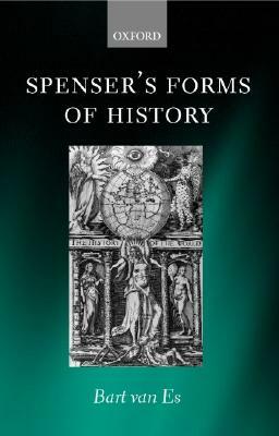 Spenser's Forms of History: Elizabethan Poetry and the 'state of Present Time' by Bart van Es