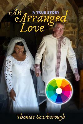 An Arranged Love: Full Colour Photo Edition by Thomas O. Scarborough