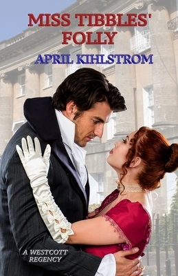 Miss Tibbles' Folly by April Kihlstrom