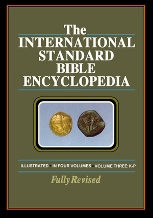 The International Standard Bible Encyclopedia, Volume III: K-P by Geoffrey William Bromiley