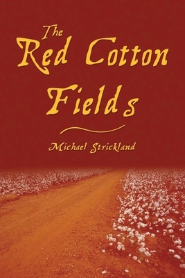 The Red Cotton Fields by Michael Strickland