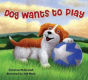 Dog Wants to Play by Jeff Mack, Christine McDonnell