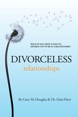 Divorceless Relationships by Gary M. Douglas
