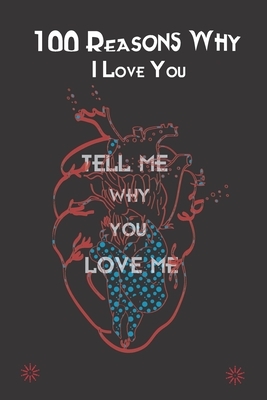 100 Reasons Why I Love You: tell me why you lovw me, The 100 Best Short Love Quotes With Love Notes, celebrate valentine'S day . you can write all by Publishing