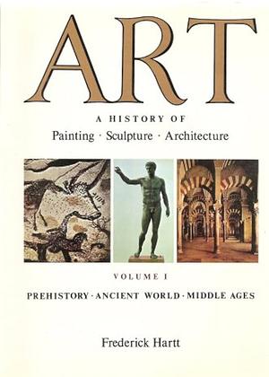 Art: A History of Painting, Sculpture and Architecture, Vol.1 by Frederick Hartt