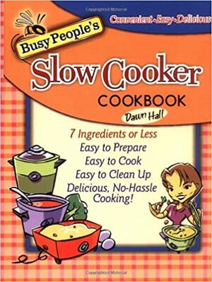 Busy People's Slow Cooker Cookbook by Dawn Hall