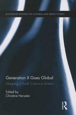 Generation X Goes Global: Mapping a Youth Culture in Motion by 