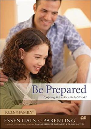 Be Prepared: Equipping Kids to Face Today's World by Focus on the Family