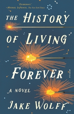 The History of Living Forever by Jake Wolff