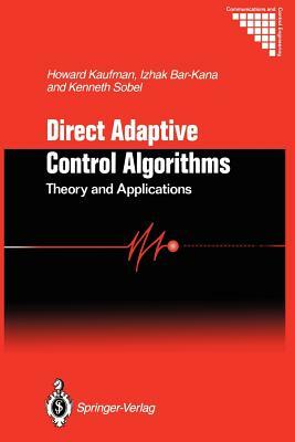 Direct Adaptive Control Algorithms:: Theory and Applications by Howard Kaufman, Itzhak Barkana