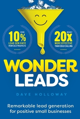 Wonder Leads: Remarkable lead generation for positive small businesses by Dave Holloway