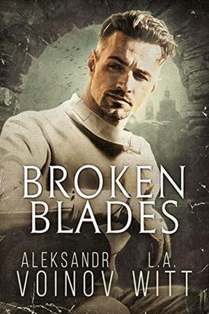 Broken Blades by Aleksandr Voinov, L.A. Witt