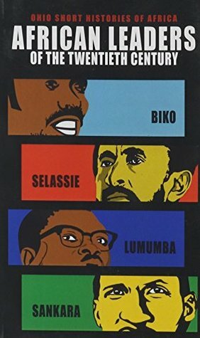 African Leaders of the Twentieth Century: Biko, Selassie, Lumumba, Sankara by Lindy Wilson, Ernest Harsch, Bereket Habte Selassie, Georges Nzongola-Ntalaja