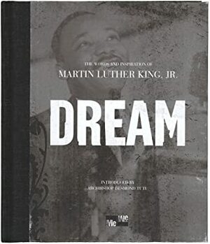 Dream: The Words And Inspiration Of Martin Luther King, Jr. by Desmond Tutu, Martin Luther King Jr.