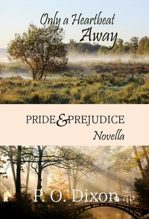 Only a Heartbeat Away: Pride and Prejudice Novella by P.O. Dixon